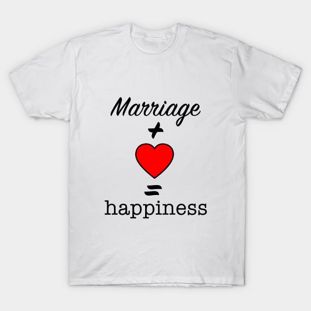 marriage with love equal happiness valentines day gift T-Shirt by ahnoun